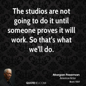 The studios are not going to do it until someone proves it will work ...