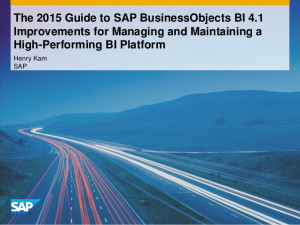 The 2015 guide to SAP BusinessObjects BI 4.1 improvements for managing ...