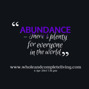 Quotes Picture: abundance there's plenty for everyone in the world
