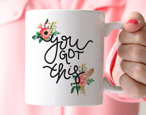 Coffee Mug, Ceramic mug, quote mug, you got this floral feather ...