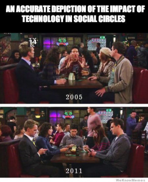 ... - http://weknowmemes.com/2013/07/how-technology-has-impacted-us