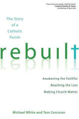 Rebuilt: Awakening the Faithful, Reaching the Lost, and Making Church ...