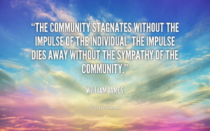 community stagnates without the impulse of the individual. The impulse ...