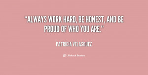 Always work hard, be honest, and be proud of who you are.