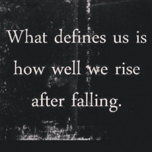 what-defines-us-is-how-well-we-rise-after-falling-motivational-quotes ...