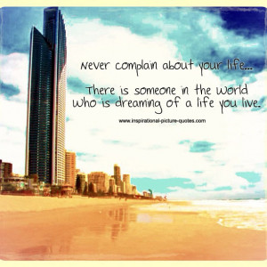 Never Complain About Your Life