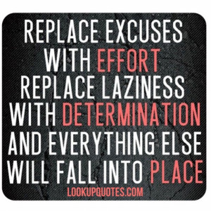 ... laziness with determination and everything else will fall into place