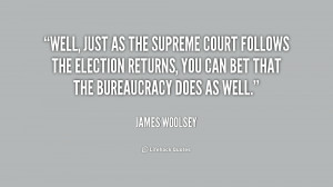Well, just as the Supreme Court follows the election returns, you can ...