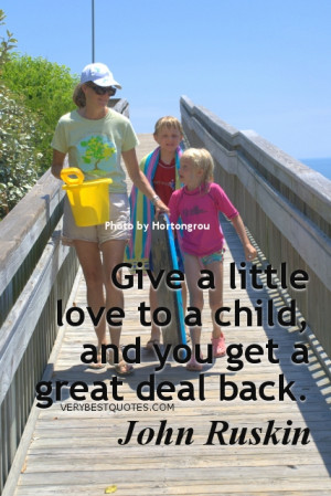 family quotes - Give a little love to a child, and you get a great ...