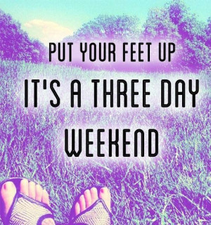 day weekend quote via Carol's Country Sunshine on Facebook