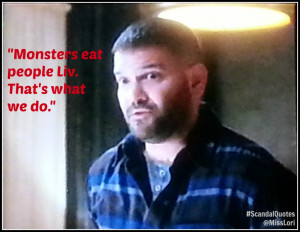 33. “Monsters eat people Liv. That’s what we do.” ~Huck