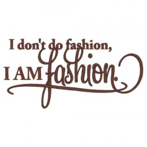 Sayings (3979) I am Fashion 5x7