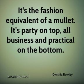 It's the fashion equivalent of a mullet. It's party on top, all ...