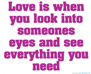 ... You Look Into Someones Eyes And See Everything You Need - Love Quote