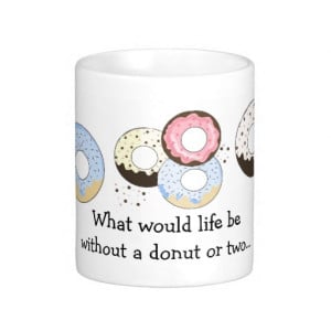Donuts with Cute Saying Coffee Mugs