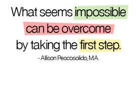 What seems impossible can be overcome by taking the first step ...