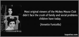 ... of family and social problems children have today. - Annette Funicello