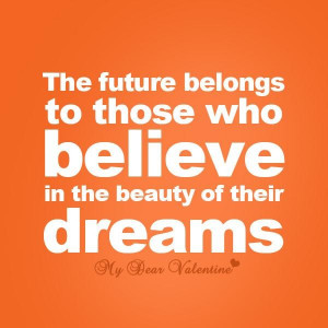 ... belongs to those who believe in the beauty of their dreams life quote