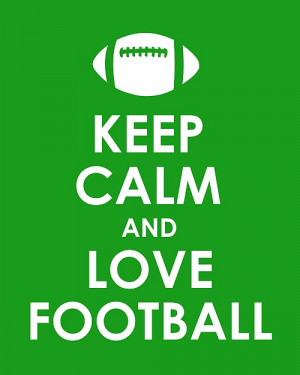 KEEP CALM AND LOVE FOOTBALL: