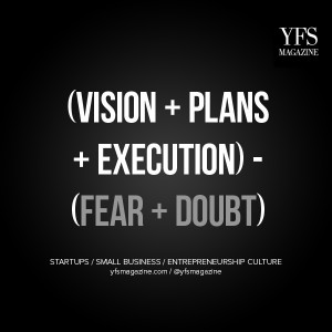 Vision + Plans + Execution) - (Fear + Doubt) via @YFSMagazine # ...