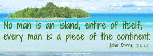 Teamwork Quote: No man is an island entire of itself; every man is a ...
