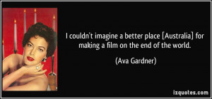 couldn't imagine a better place [Australia] for making a film on the ...