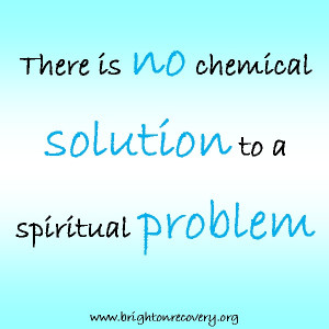 There is no chemical solution to a spiritual problem