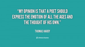 My opinion is that a poet should express the emotion of all the ages ...