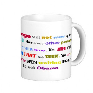 Change will not come…” Barack Obama Quote Mugs