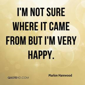 Im Happy Quotes Marlon harewood - i'm not sure