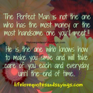 Perfect Man is not the one who has the most money or the most handsome ...