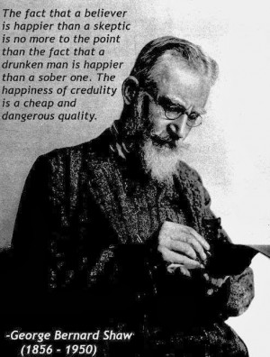 George Bernard Shaw Believer Credulity Quote - The fact that a ...