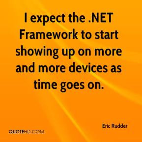 Eric Rudder - I expect the .NET Framework to start showing up on more ...