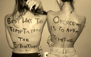 Best way to overcome temptation is to avoid the tempting situation ...