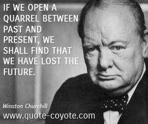 quotes - If we open a quarrel between past and present, we shall find ...