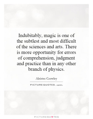 Indubitably, magic is one of the subtlest and most difficult of the ...