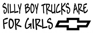 Chevy Sayings For Girls Silly boy trucks are for girls ...