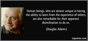 Human beings, who are almost unique in having the ability to learn ...