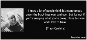 know a lot of people think it's monotonous, down the black lines ...