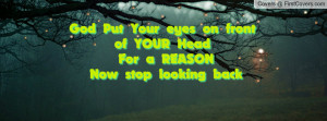 ... Put Your eyes on front of YOUR Head For a REASON Now stop looking back