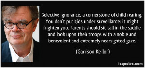Selective ignorance, a cornerstone of child rearing. You don't put ...