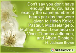 Motivational Quote - Don't say you don't have enough time. You have ...