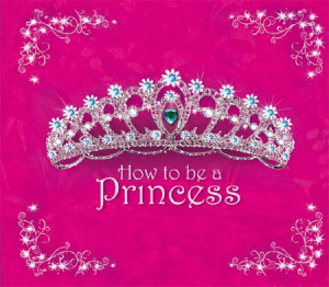 ... princess when you read a book about being a princess you like to know