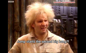 Red Dwarf Quotes (@Reddwarfquotes): You know the bit where Lister jump ...
