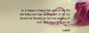 so happy, so happy that you're in my life And baby now that you're ...