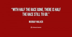 With half the race gone, there is half the race still to go.