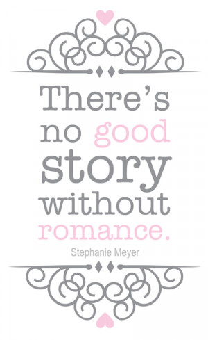 There’s no good story without romance.”