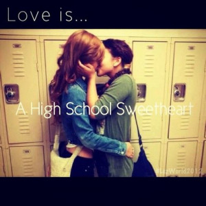 Love is a high school sweetheart