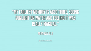 My earliest memory is aged three, seeing sunlight on water and feeling ...