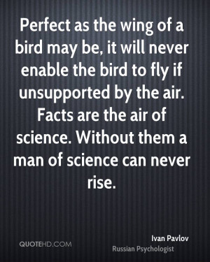 Perfect as the wing of a bird may be, it will never enable the bird to ...